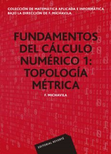 fundamentos del calculo numerico 1. topologia metrica (coleccion de matematica aplicada e informatica) (ebook)-f. michavila-9788429194494