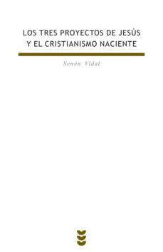 los tres proyectos de jesus y el cristianismo naciente-9788430114894