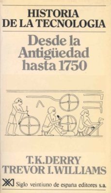 historia de la tecnologia (t.i): desde la antiguedad hasta 1750-t.k. derry-trevor i. williams-9788432302794