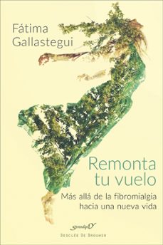 remonta tu vuelo: mas alla de la fibromialgia hacia una nueva vida-9788433029294