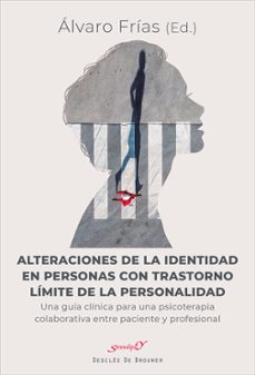 alteraciones de la identidad en personas con trastorno limite de la personalidad: una guia clinica para una psicoterapia          colaborativa entre paciente y profesional-alvaro frias-9788433030894