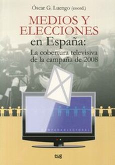 medios y elecciones en españa: la cobertura televisiva de la camp aña de 2008 (contiene dvd)-oscar luengo-9788433855794