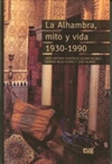 la alhambra, mito y vida 1930-1990-jose luis muñoz-j. antonio gonzalez alcantud-9788433859594