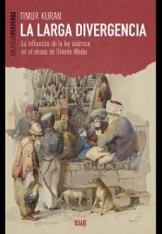 la larga divergencia: la influencia de la ley islamica en el atraso de oriente medio-timur kuran-9788433860194