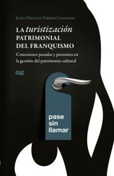 la turistizacion patrimonial del franquismo patrimonial del franquismo-jesus nicolas torres camacho-9788433869494