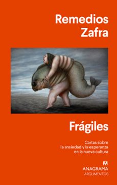 fragiles: cartas sobre la ansiedad y la esperanza en la nueva cultura-remedios zafra-9788433964694