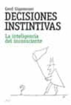 decisiones instintivas: la inteligencia del inconsciente-gerd gigerenzer-9788434453494
