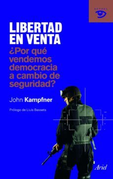 libertad en venta ¿por que vendemos democracia a cambio de seguri dad?-john kampfner-9788434469594