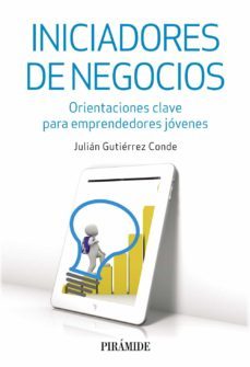 iniciadores de negocios: orientaciones clave para emprendedores jovenes-julian gutierrez conde-9788436834994
