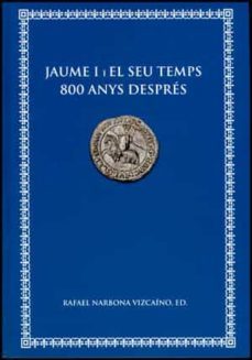 jaume i i el seu temps 800 anys despres-rafael narbona vizcaino-9788437089294