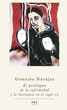 el paradigma de la enfermedad y la literatura en el siglo xx (ebook)-gonzalo navajas-9788437092294