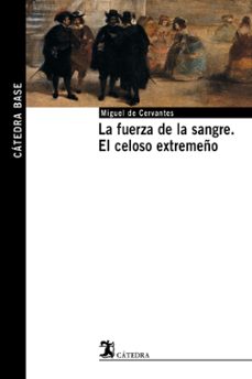 la fuerza de la sangre; el celoso extremeño-9788437621494
