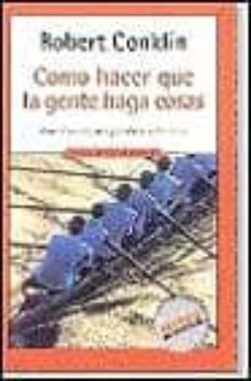 como hacer que la gente haga cosas: aprende a inspirar y motivar a los otros-robert conklin-9788439707394