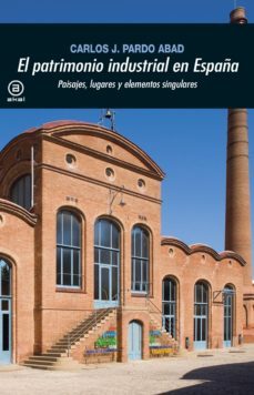 el patrimonio industrial en españa (ebook)-carlos j. pardo abad-9788446043294