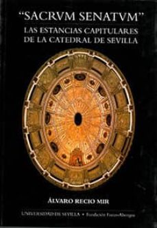 sacrvm senatvm: las estancias capitulares de la catedral de sevil la-alvaro recio mir-9788447204694