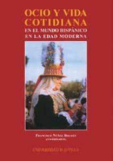 ocio y vida cotidiana en el mundo hispanico en la edad moderna-francisco nuñez roldan-9788447210794