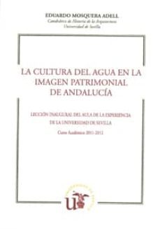 la cultura del agua en la imagen patrimonial de andalucia-eduardo mosquera adell-9788447213894