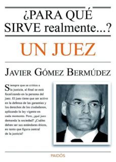 ¿para que sirve un juez?-javier gomez bermudez-9788449329494