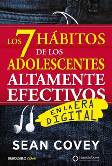 los 7 habitos de los adolescentes altamente efectivos en la era digital: la mejor guia practica para que los jovenes alcancen el exito-9788466340694