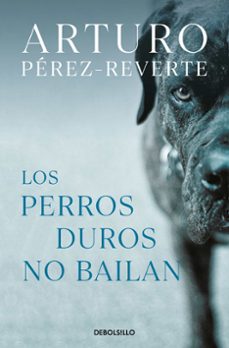 los perros duros no bailan-arturo perez reverte-9788466350594