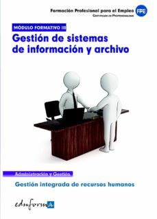 modulo formativo 3. gestion de sistemas de informacion y archivo. certificado de profesionalidad. gestion integrada de recursos humanos, formacion profesional para el empleo-9788467671094