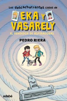 los descacharrantes casos de eka y vasarely 3: el vendedor de aspiradoras-pedro riera-9788468372594