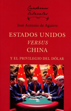 estados unidos versus china y el privilegio del dolar-jose antonio de aguirre-9788472099494