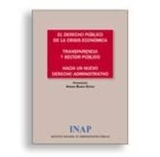 derecho publico de la crisis economica transparencia y sector pub lico hacia un derecho administrativo-avelino blasco esteve-9788473514194