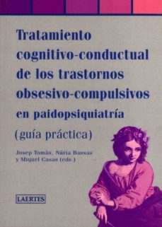 tratamiento cognitivo-conductual de los trastornos obsesivo-compu lsivos en paidopsiquiatria: guia practica-miquel pros casas-josep tomas-nuria bassas-9788475845494