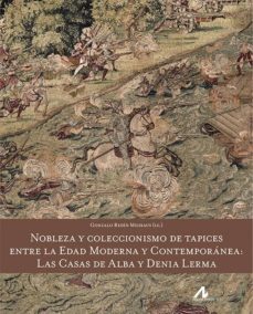 nobleza y coleccionismo de tapices entre la edad moderna y contemporanea: las casas de alba y denia lerma-9788476359594