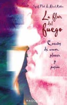 la flor del fuego: cuentos de amor, placer y pasion-sigrid frah-roland kubler-9788477209294