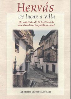 hervas: de lugar a villa. un capitulo de la historia de nuestro d erecho publico local-alberto muro castillo-9788477235194