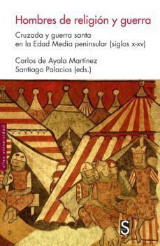 hombres de religion y guerra: cruzada y guerra santa en la edad media peninsular (siglos x-xv)-9788477375494