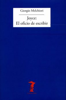 joyce: el oficio de escribir-giorgio melchiori-9788477749394