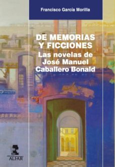 de memoria y ficciones: las novelas de jose manuel caballero bona ld-francisco garcia morilla-9788478984794