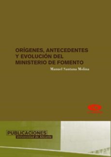 origenes, antecedentes y evolucion del ministerio de fomento-manuel santana molina-9788479086794
