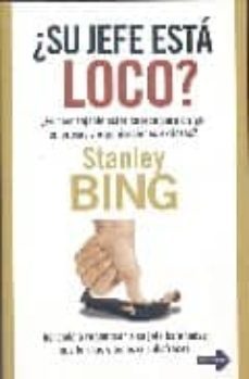 ¿su jefe esta loco?: ¿es aconsejable estar cuerdo para dirigir em presas y organizaciones exitosas?-stanley bing-9788479279394
