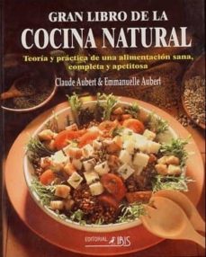 el gran libro de la cocina natural: teoria y practica de una alim entacion sana, completa y apetitosa-claude aubert-9788480270694