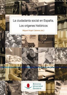 la ciudadania social en españa: los origenes historicos-miguel angel cabrera-9788481026894