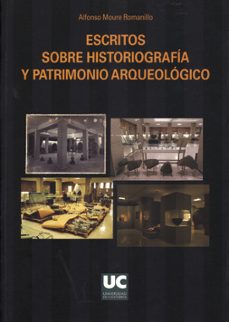 escritos sobre historiografia y patrimonio arqueologico-alfonso moure romanillo-9788481029994
