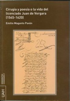 cirugia y poesia  o la vida del licenciado juan de vergara (1545- 1620)-9788481380194