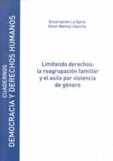 limitando derechos: la regulacion familiar y el asilo por violenc ia de genero-encarnacion la spina-victor merino sancho-9788481389494