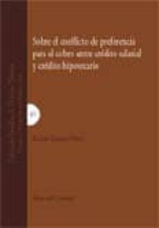 sobre el conflicto de preferencia para el cobro entre credito sal arial y credito hipotecario: de la posible combinacion de variables civiles, laborales, procesales y registrales-rafael linares noci-9788481514094