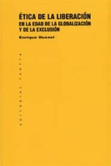 etica de la liberacion en la edad de la globalizacion y de la exc lusion-enrique dussel-9788481642094