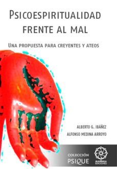 psicoespiritualidad frente al mal: una propuesta para creyentes y ateos-alberto g. ibañez-alfonso medina arroyo-9788483529294