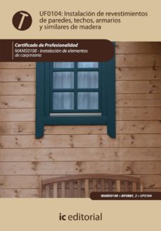 (i.b.d.)instalacion de revestimientos de paredes,techos armarios y similares de madera - uf0104 (certificado de profesionalidad)-9788483646694