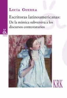 escritoras latinoamericanas: de la mimica subservisa a los discursos contestatarios-9788483677094