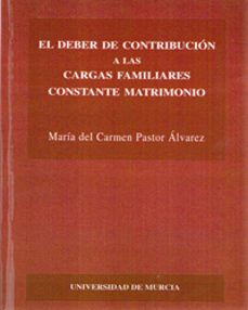 el deber de contribucion a las cargas familiares constante matrim onio-maria del carmen pastor alvarez-9788483710494