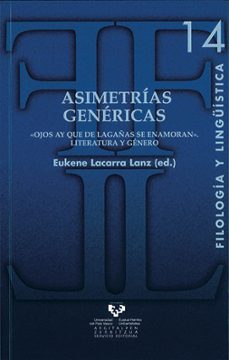 asimetrias genericas. "ojos ay que de lagañas se enamoran". liter atura y genero-eukene lacarra lanz-9788483739594