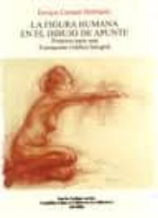 la figura humana en el dibujo de apunte: pretexto para una formac ion grafica integral-enrique caetano henriquez-9788484343394